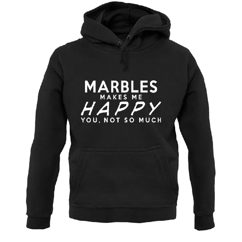 Marbles Makes Me Happy, You Not So Much Unisex Hoodie