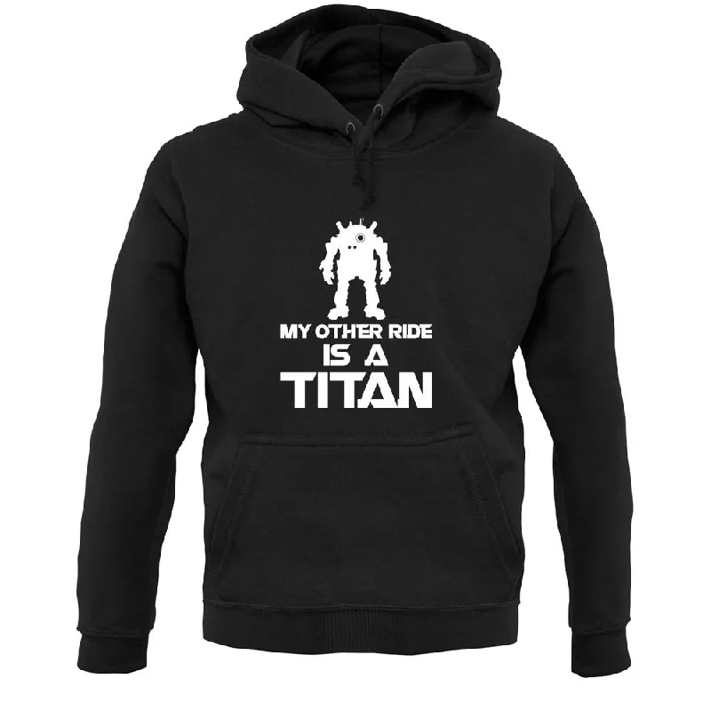 My Other Ride Is A Titan Unisex Hoodie